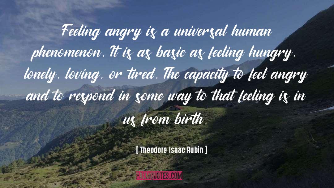 Theodore Isaac Rubin Quotes: Feeling angry is a universal