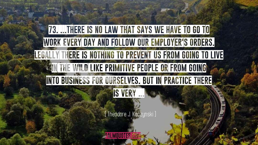 Theodore J. Kaczynski Quotes: 73. ...There is no law