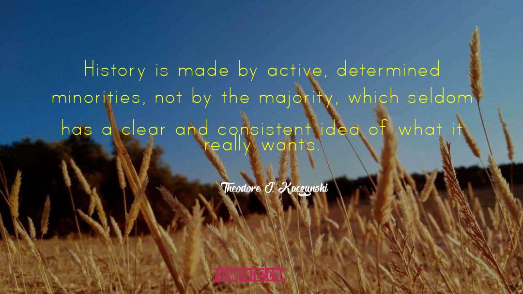 Theodore J. Kaczynski Quotes: History is made by active,