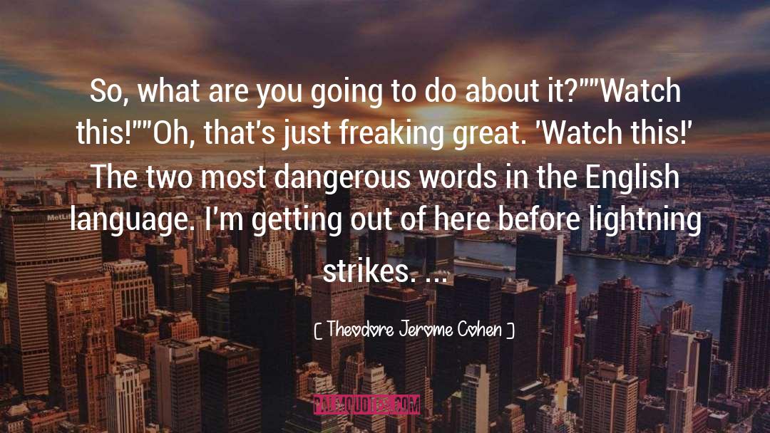 Theodore Jerome Cohen Quotes: So, what are you going