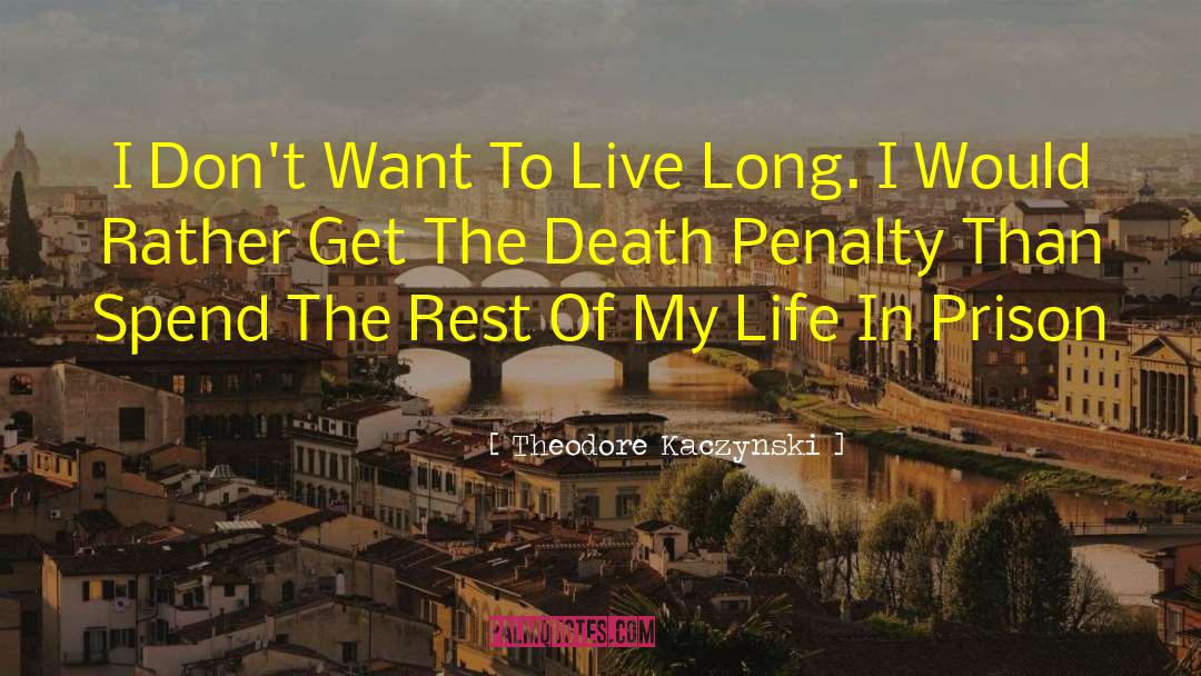 Theodore Kaczynski Quotes: I Don't Want To Live