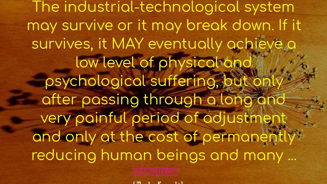Theodore Kaczynski Quotes: The industrial-technological system may survive