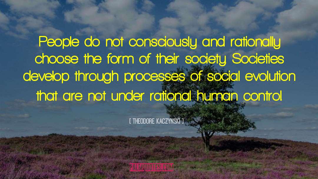 Theodore Kaczynski Quotes: People do not consciously and