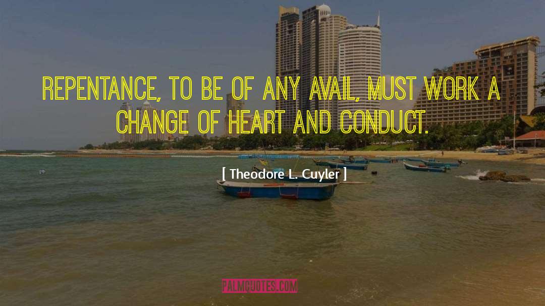 Theodore L. Cuyler Quotes: Repentance, to be of any