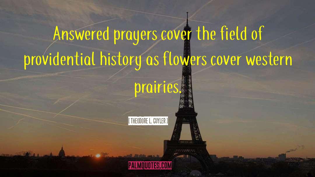 Theodore L. Cuyler Quotes: Answered prayers cover the field