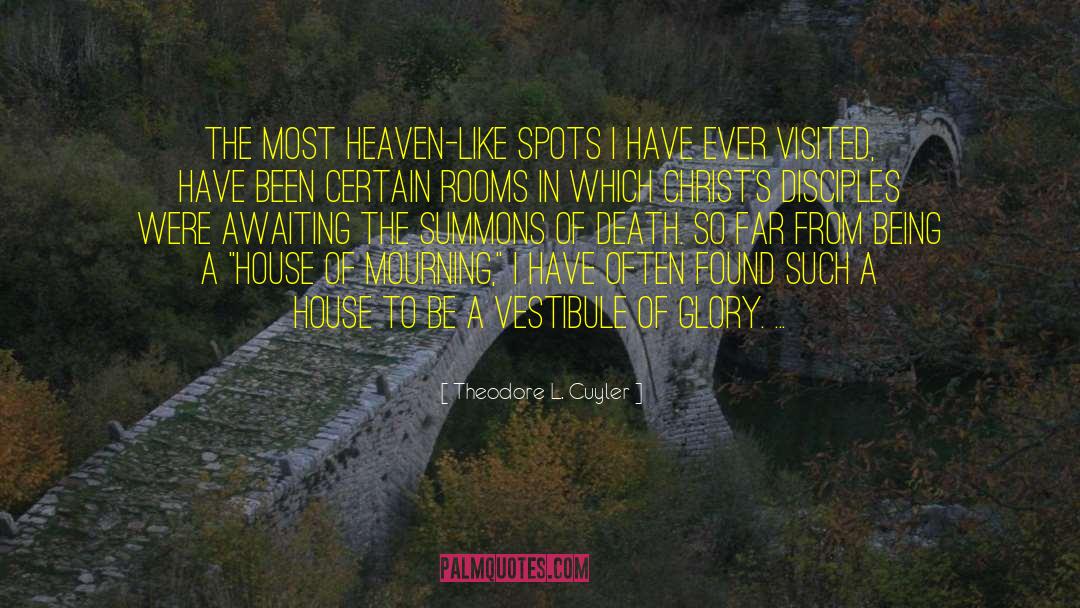 Theodore L. Cuyler Quotes: The most heaven-like spots I