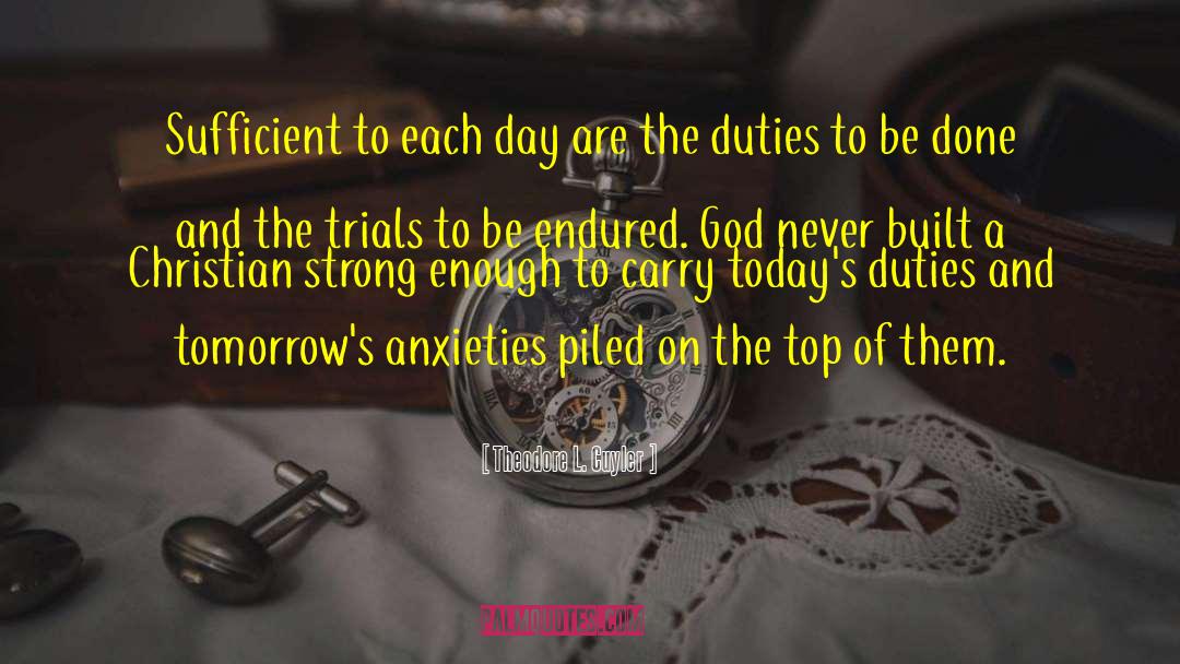 Theodore L. Cuyler Quotes: Sufficient to each day are
