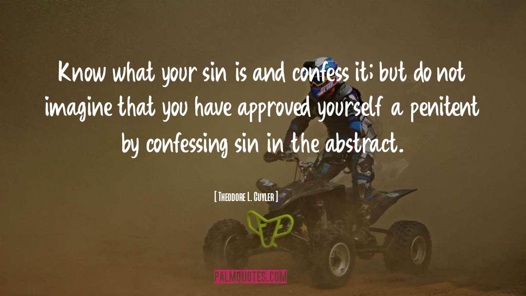 Theodore L. Cuyler Quotes: Know what your sin is