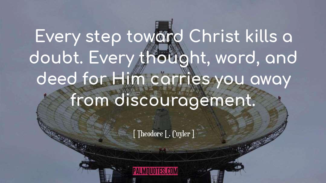 Theodore L. Cuyler Quotes: Every step toward Christ kills