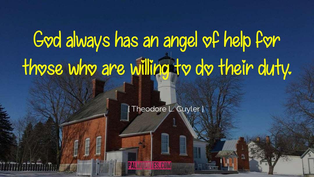 Theodore L. Cuyler Quotes: God always has an angel