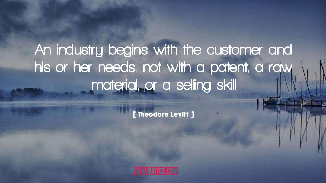 Theodore Levitt Quotes: An industry begins with the