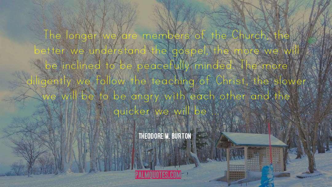 Theodore M. Burton Quotes: The longer we are members