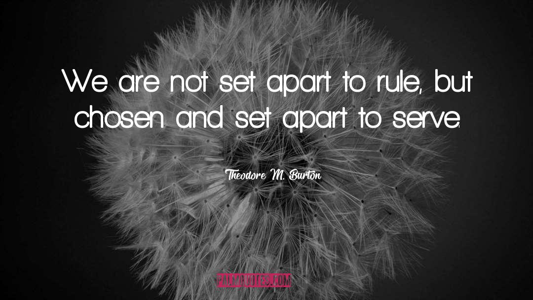 Theodore M. Burton Quotes: We are not set apart