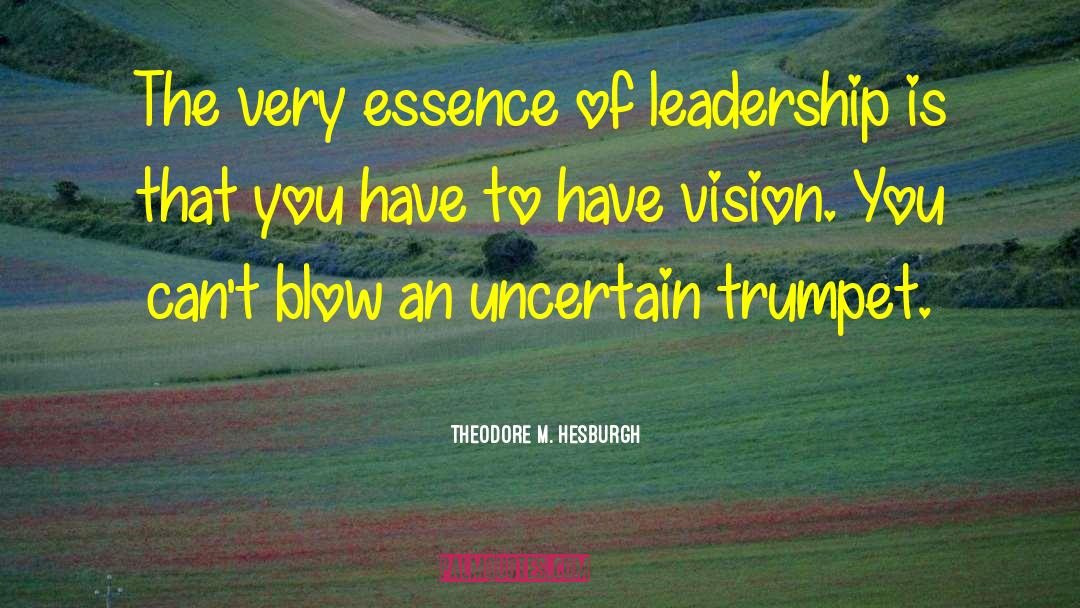 Theodore M. Hesburgh Quotes: The very essence of leadership