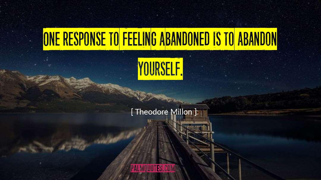 Theodore Millon Quotes: One response to feeling abandoned