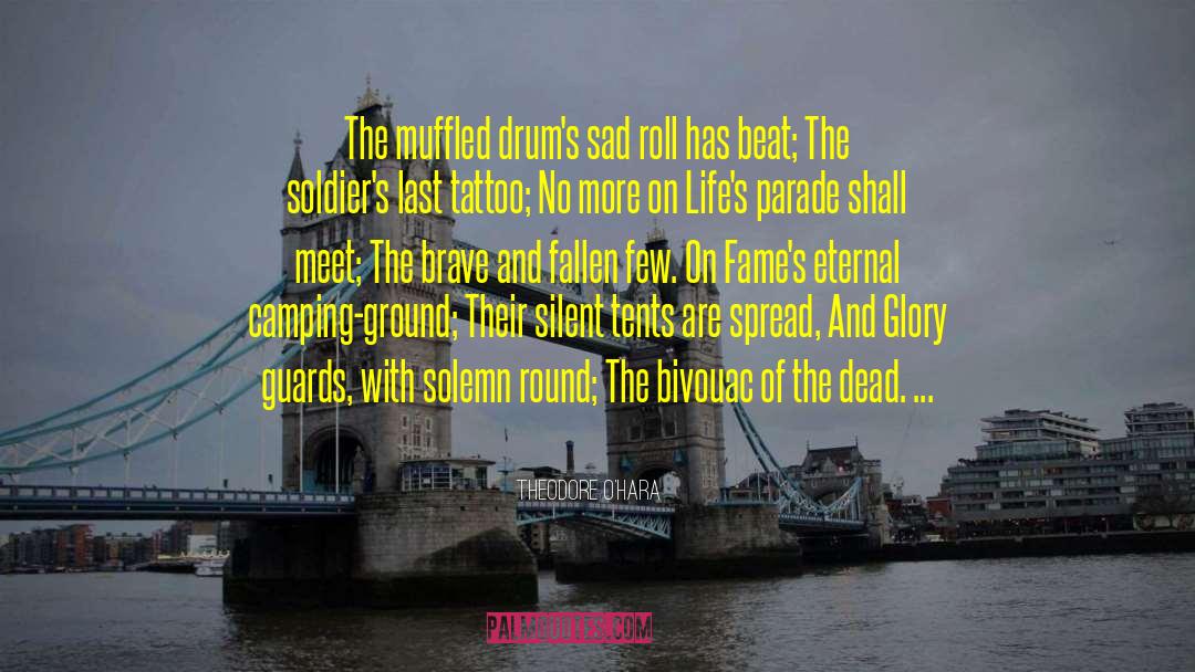 Theodore O'Hara Quotes: The muffled drum's sad roll