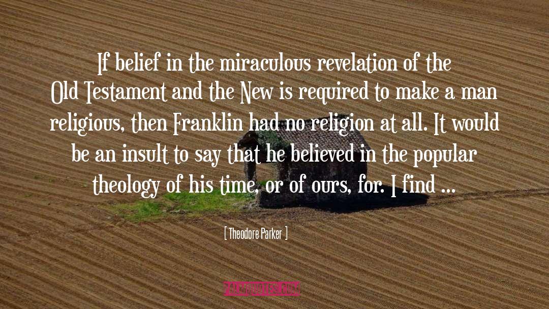 Theodore Parker Quotes: If belief in the miraculous