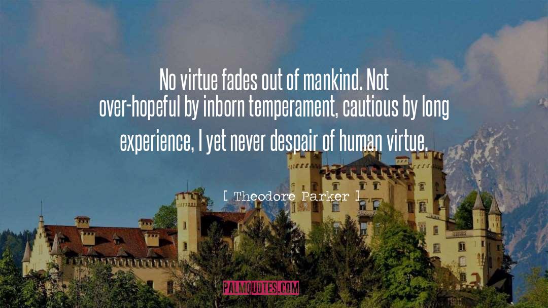 Theodore Parker Quotes: No virtue fades out of