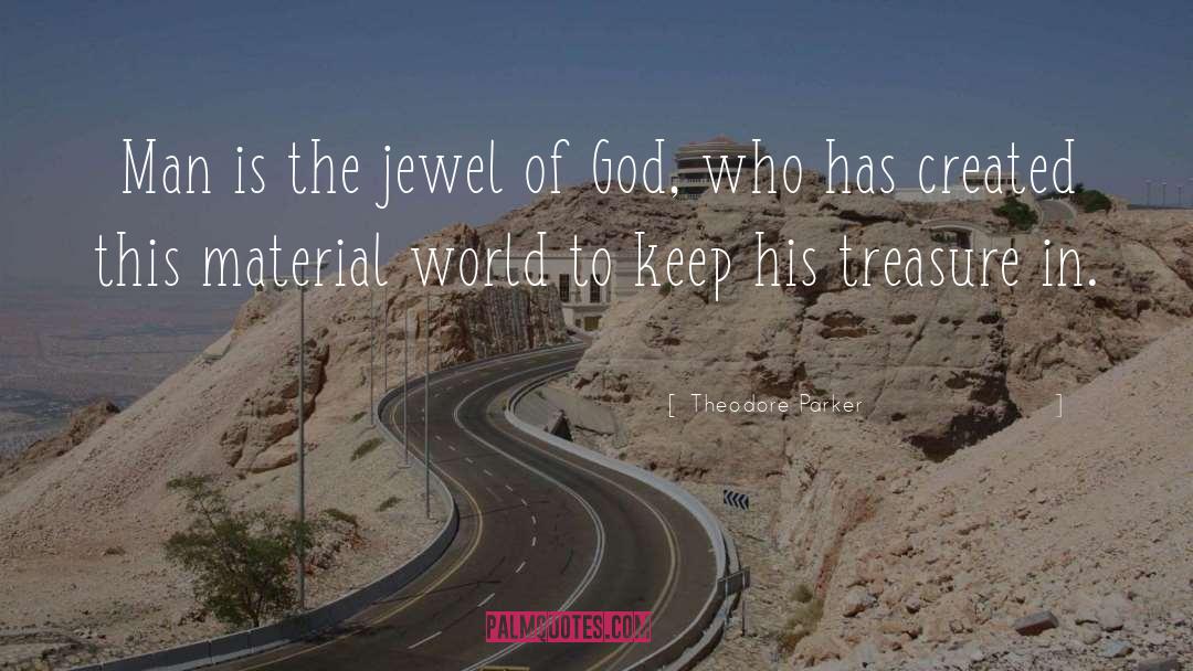 Theodore Parker Quotes: Man is the jewel of