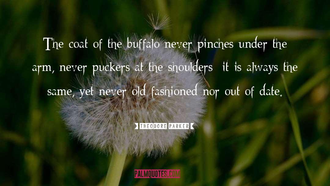 Theodore Parker Quotes: The coat of the buffalo