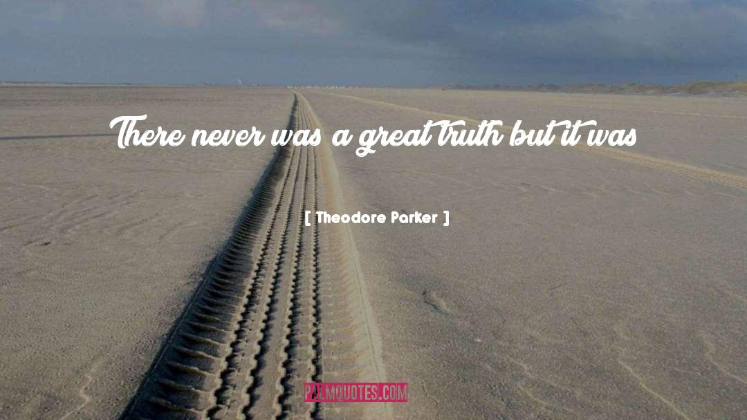 Theodore Parker Quotes: There never was a great