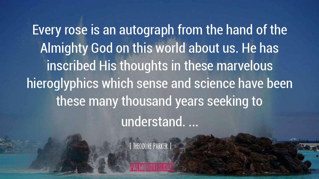 Theodore Parker Quotes: Every rose is an autograph