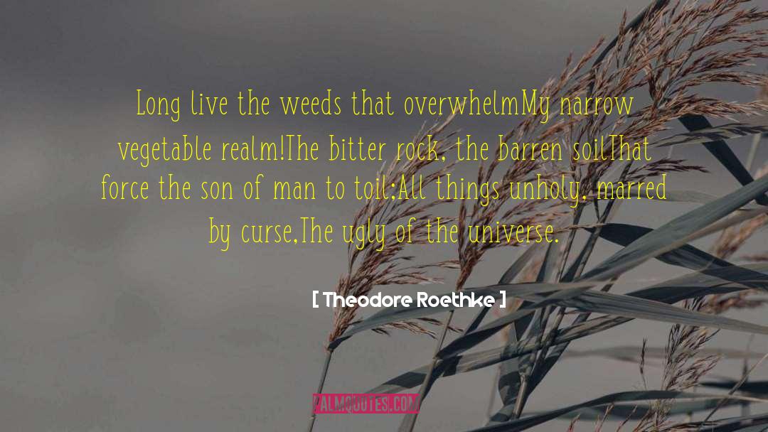 Theodore Roethke Quotes: Long live the weeds that