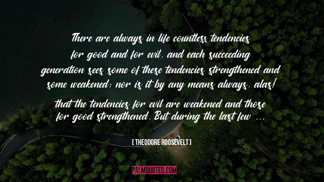 Theodore Roosevelt Quotes: There are always in life