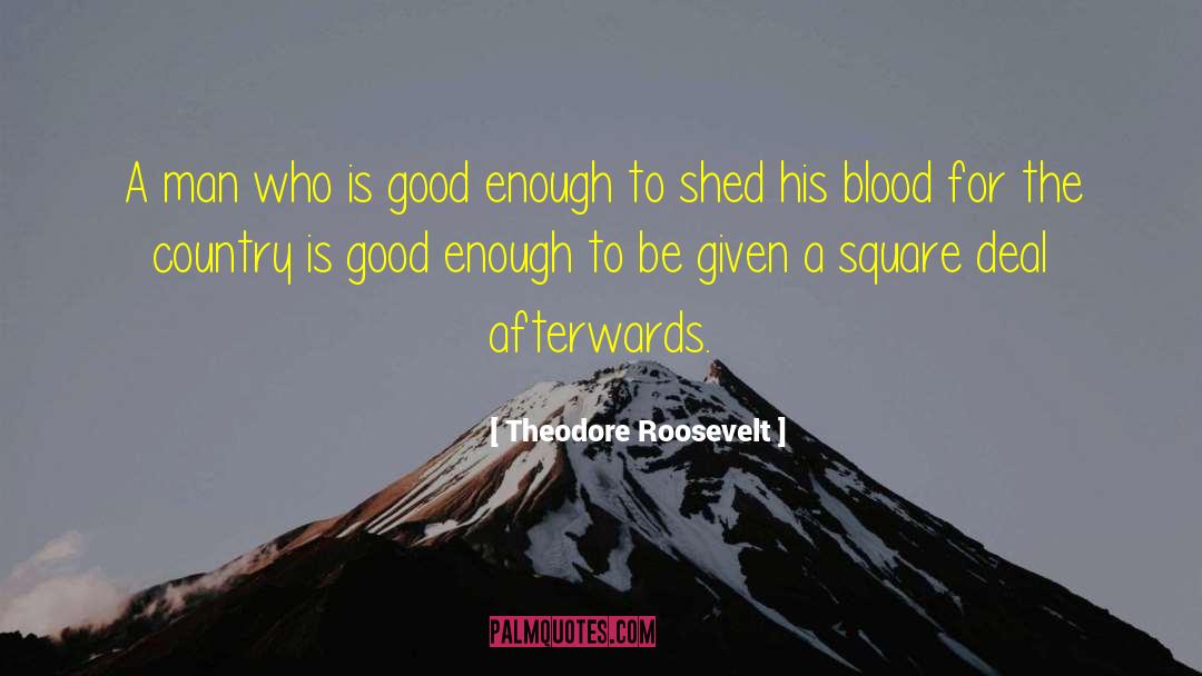 Theodore Roosevelt Quotes: A man who is good