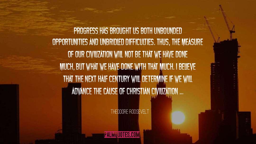 Theodore Roosevelt Quotes: Progress has brought us both