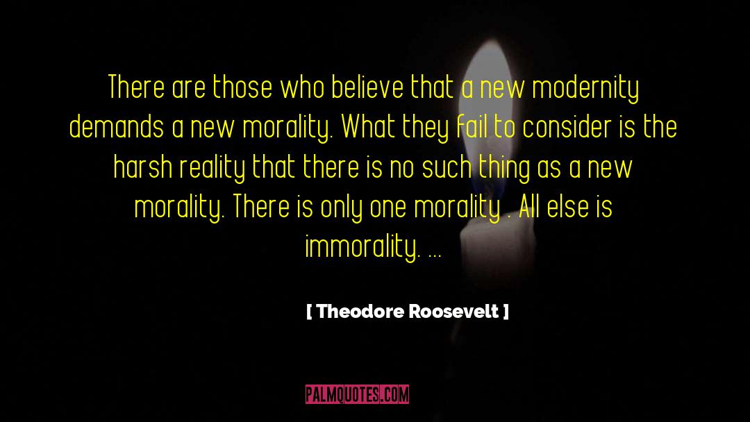 Theodore Roosevelt Quotes: There are those who believe