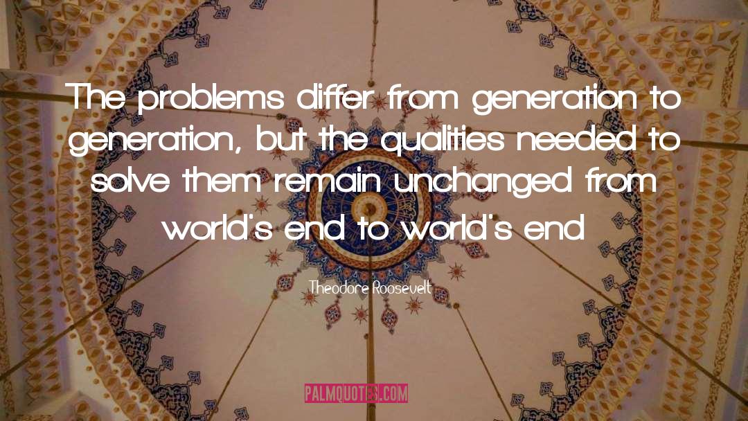 Theodore Roosevelt Quotes: The problems differ from generation