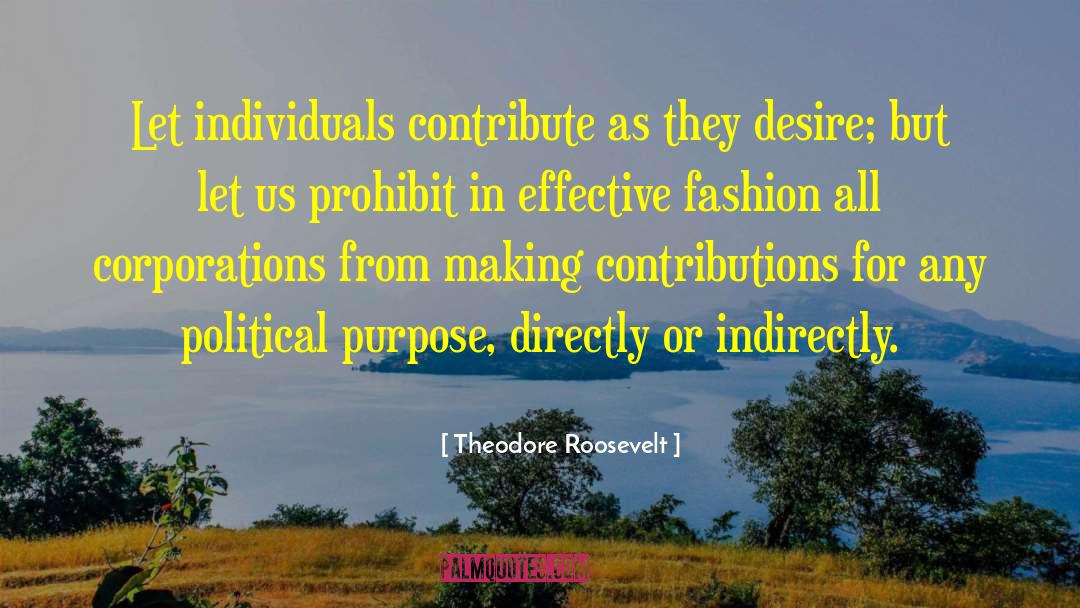 Theodore Roosevelt Quotes: Let individuals contribute as they