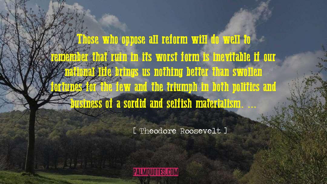 Theodore Roosevelt Quotes: Those who oppose all reform