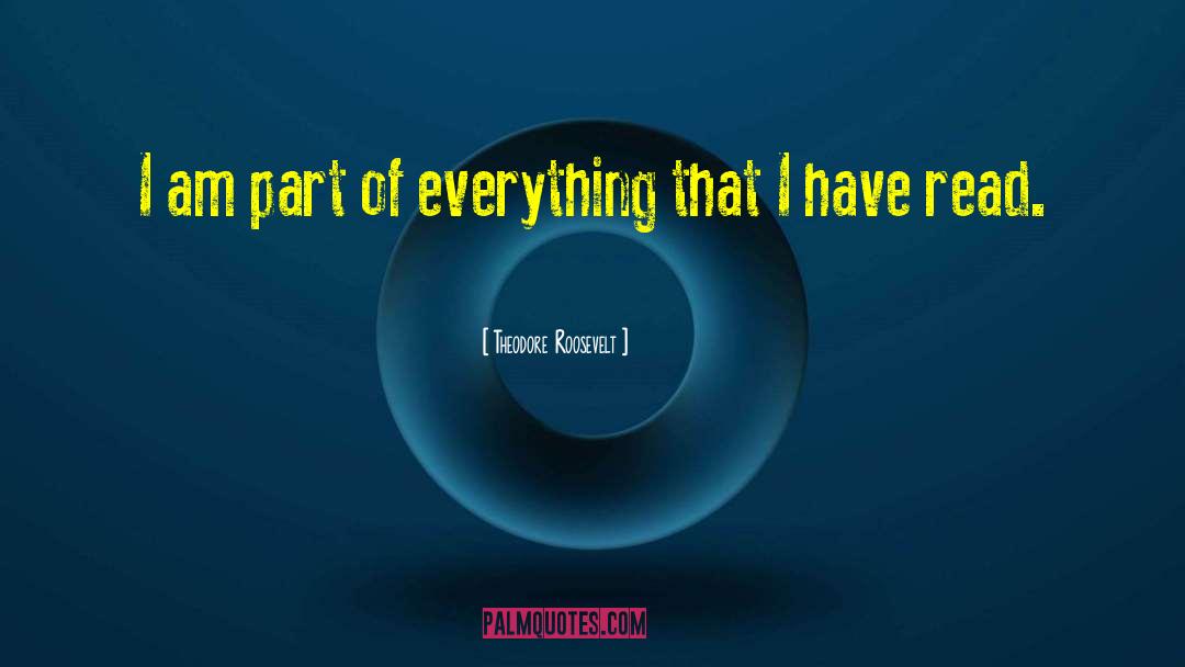 Theodore Roosevelt Quotes: I am part of everything