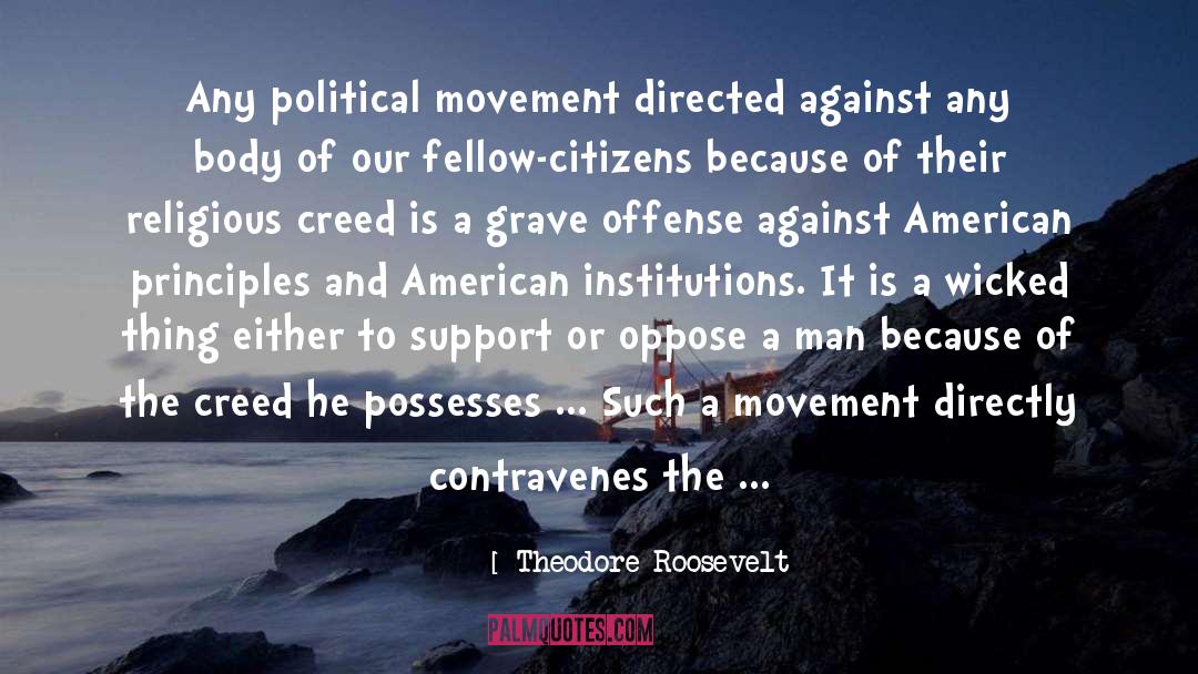 Theodore Roosevelt Quotes: Any political movement directed against