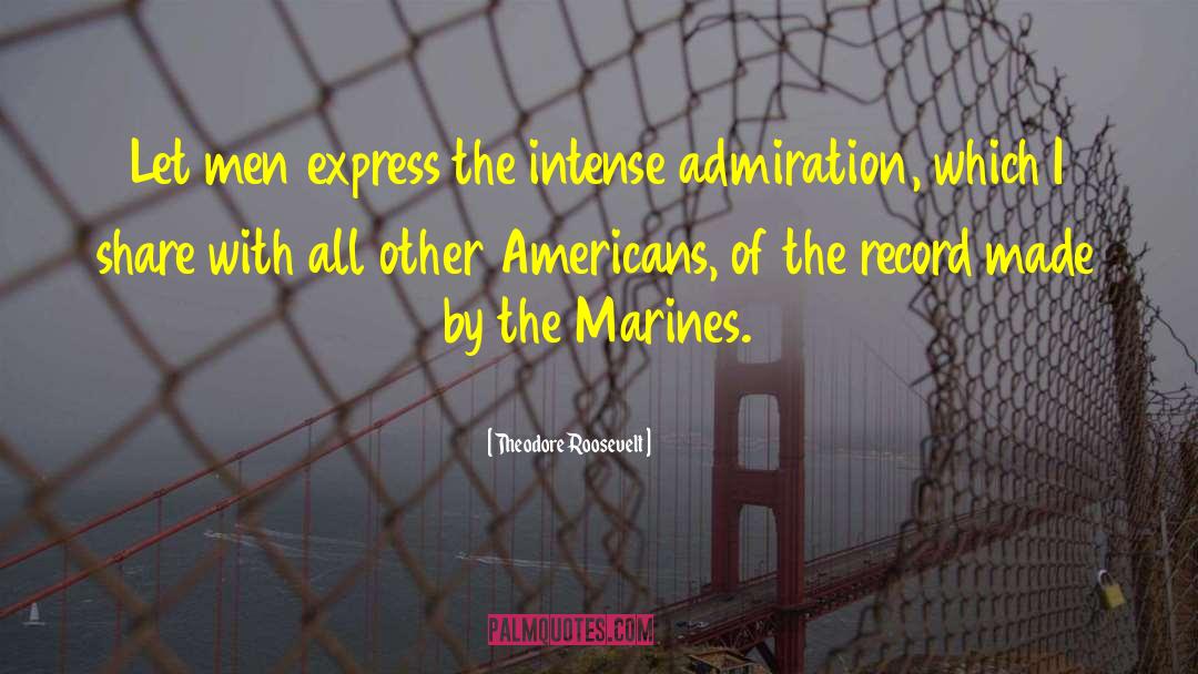 Theodore Roosevelt Quotes: Let men express the intense