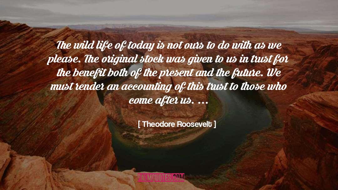 Theodore Roosevelt Quotes: The wild life of today