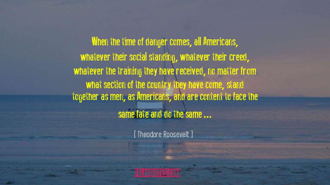 Theodore Roosevelt Quotes: When the time of danger