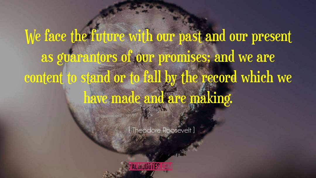 Theodore Roosevelt Quotes: We face the future with