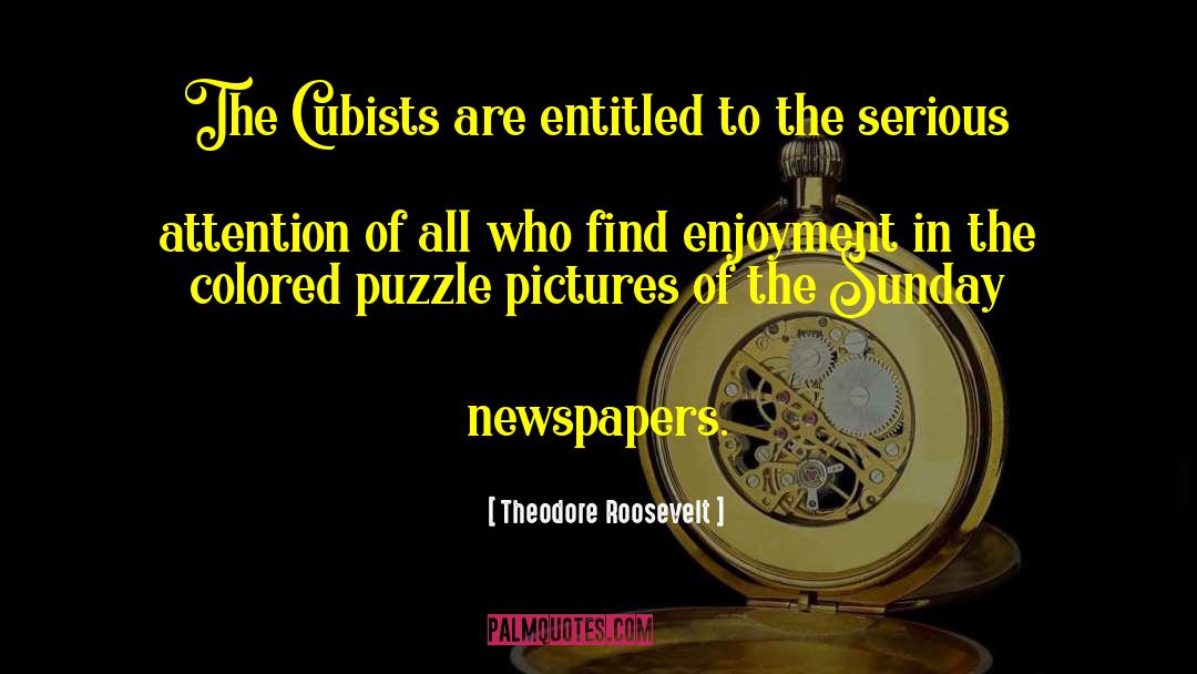 Theodore Roosevelt Quotes: The Cubists are entitled to