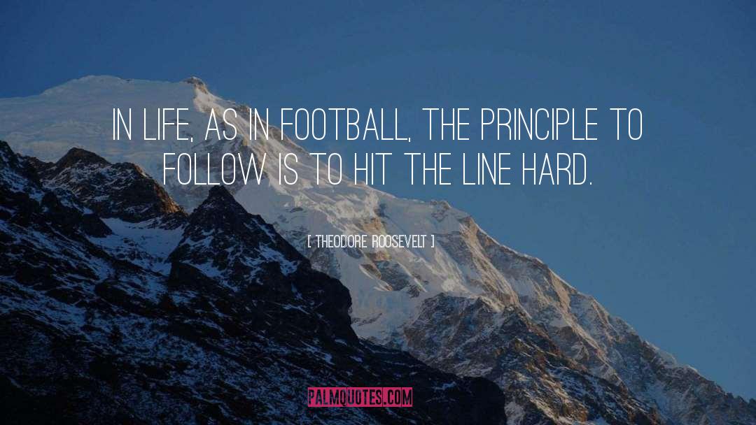 Theodore Roosevelt Quotes: In life, as in football,