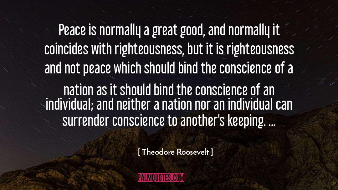 Theodore Roosevelt Quotes: Peace is normally a great