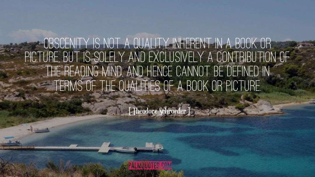 Theodore Schroeder Quotes: Obscenity is not a quality
