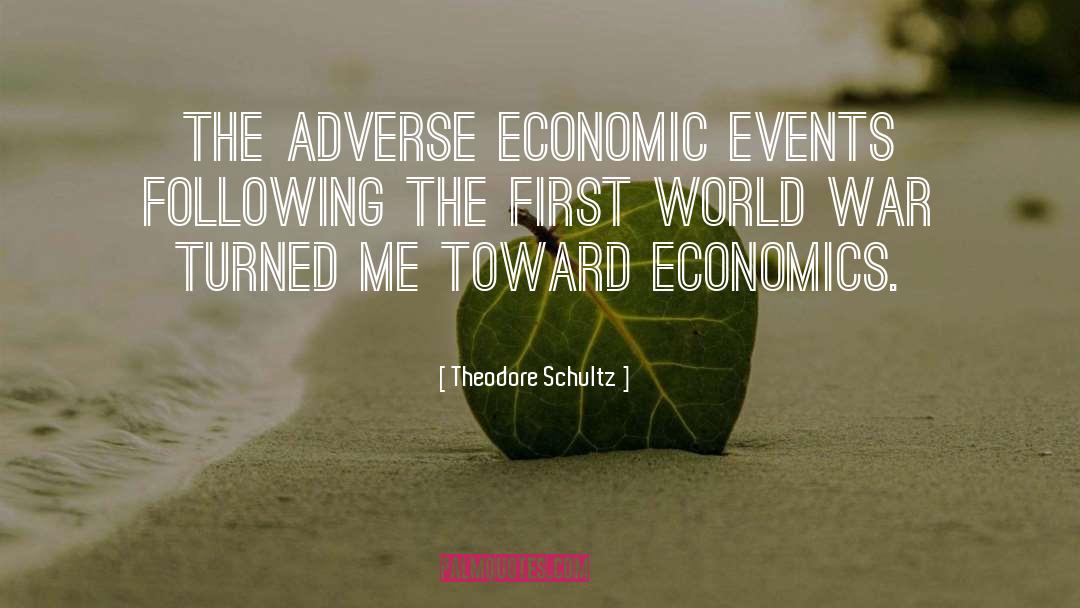 Theodore Schultz Quotes: The adverse economic events following