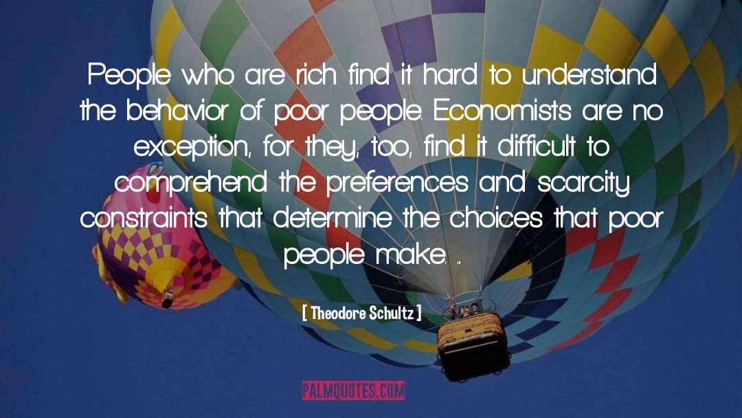 Theodore Schultz Quotes: People who are rich find