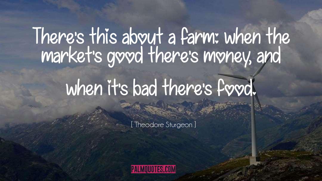 Theodore Sturgeon Quotes: There's this about a farm: