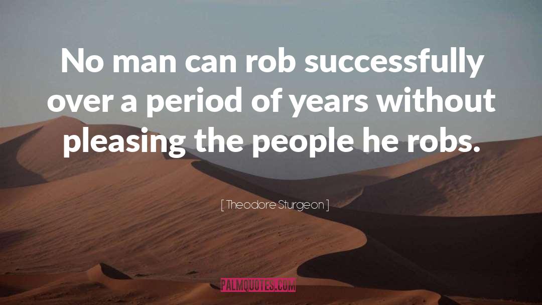 Theodore Sturgeon Quotes: No man can rob successfully
