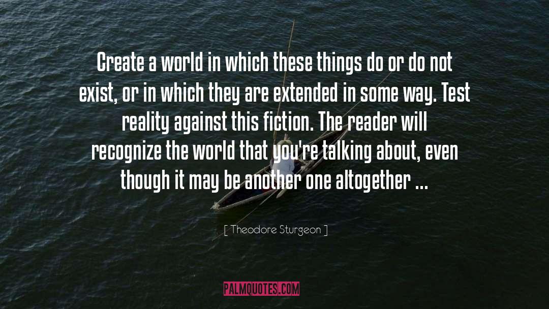 Theodore Sturgeon Quotes: Create a world in which