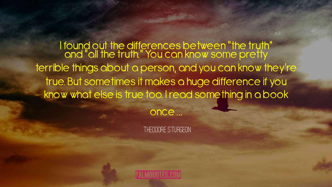 Theodore Sturgeon Quotes: I found out the differences